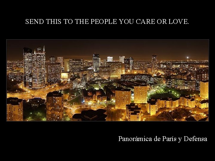SEND THIS TO THE PEOPLE YOU CARE OR LOVE. Panorámica de París y Defensa