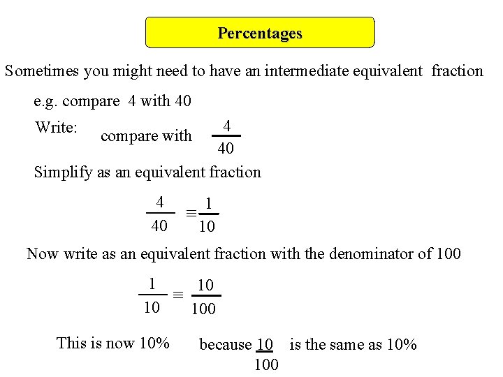 Percentages Sometimes you might need to have an intermediate equivalent fraction e. g. compare