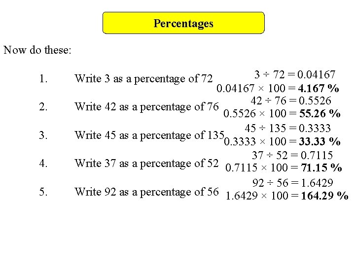 Percentages Now do these: 1. 2. 3. 4. 5. 3 ÷ 72 = 0.
