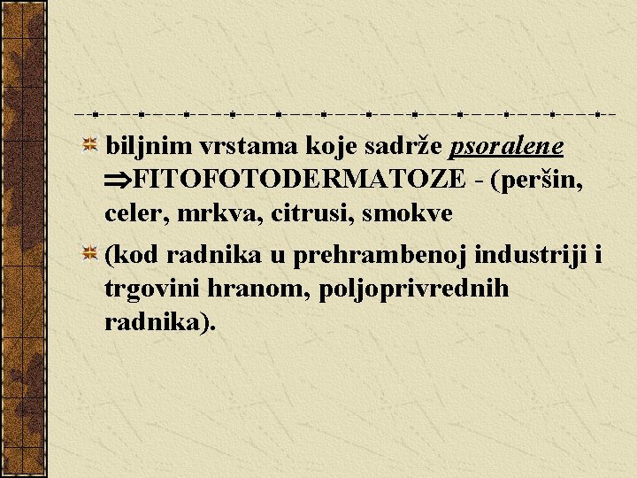 biljnim vrstama koje sadrže psoralene FITOFOTODERMATOZE - (peršin, celer, mrkva, citrusi, smokve (kod radnika