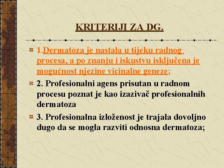 KRITERIJI ZA DG. 1. Dermatoza je nastala u tijeku radnog procesa, a po znanju