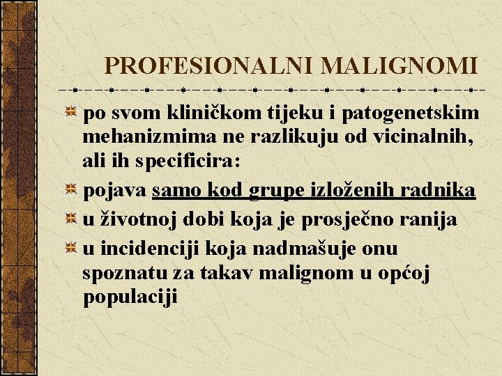 PROFESIONALNI MALIGNOMI po svom kliničkom tijeku i patogenetskim mehanizmima ne razlikuju od vicinalnih, ali