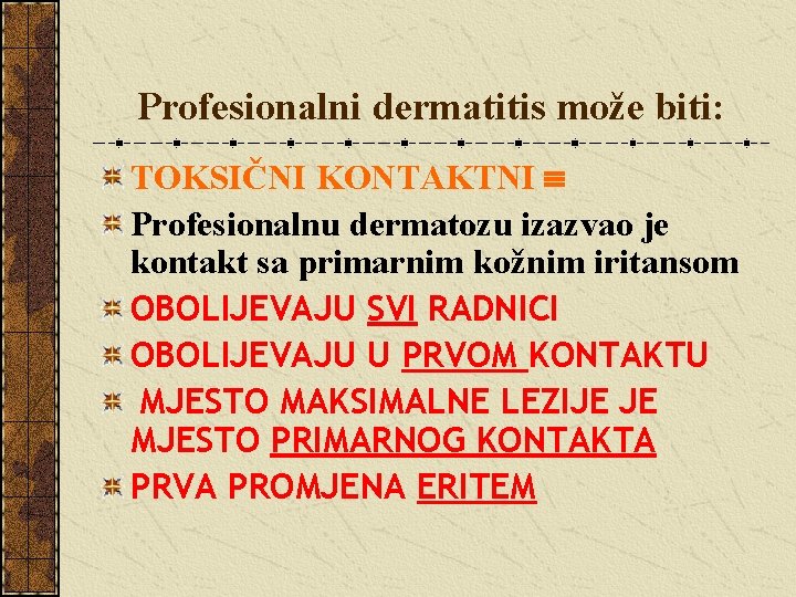 Profesionalni dermatitis može biti: TOKSIČNI KONTAKTNI Profesionalnu dermatozu izazvao je kontakt sa primarnim kožnim