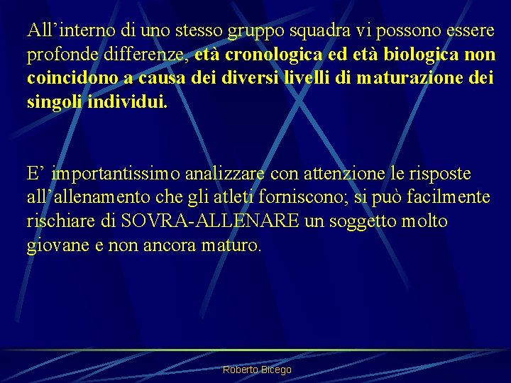 All’interno di uno stesso gruppo squadra vi possono essere profonde differenze, età cronologica ed