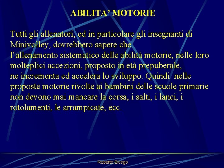 ABILITA’ MOTORIE Tutti gli allenatori, ed in particolare gli insegnanti di Minivolley, dovrebbero sapere