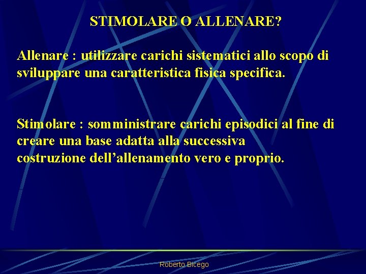 STIMOLARE O ALLENARE? Allenare : utilizzare carichi sistematici allo scopo di sviluppare una caratteristica