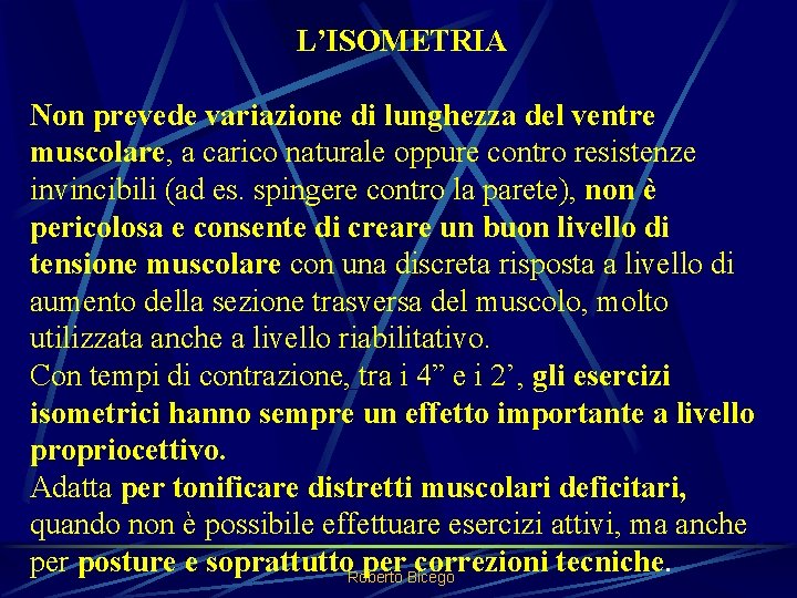 L’ISOMETRIA Non prevede variazione di lunghezza del ventre muscolare, a carico naturale oppure contro