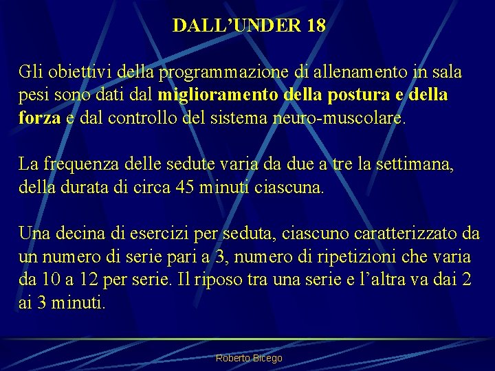 DALL’UNDER 18 Gli obiettivi della programmazione di allenamento in sala pesi sono dati dal