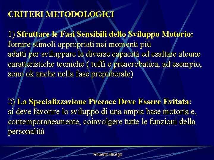  CRITERI METODOLOGICI 1) Sfruttare le Fasi Sensibili dello Sviluppo Motorio: fornire stimoli appropriati