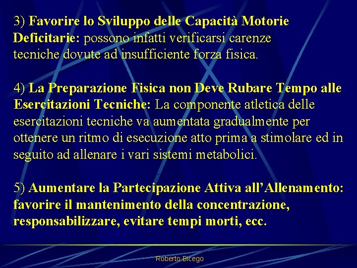 3) Favorire lo Sviluppo delle Capacità Motorie Deficitarie: possono infatti verificarsi carenze tecniche dovute