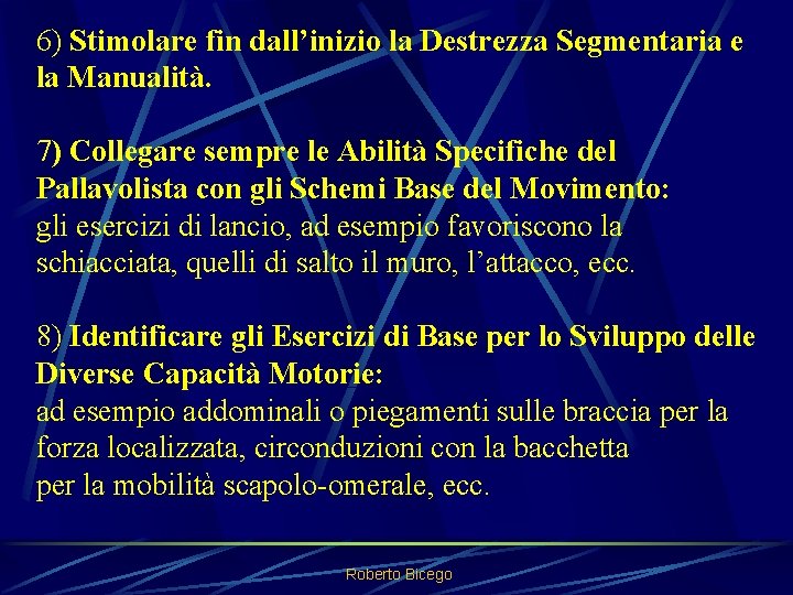 6) Stimolare fin dall’inizio la Destrezza Segmentaria e la Manualità. 7) Collegare sempre le