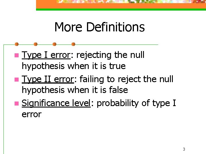 More Definitions Type I error: rejecting the null hypothesis when it is true n