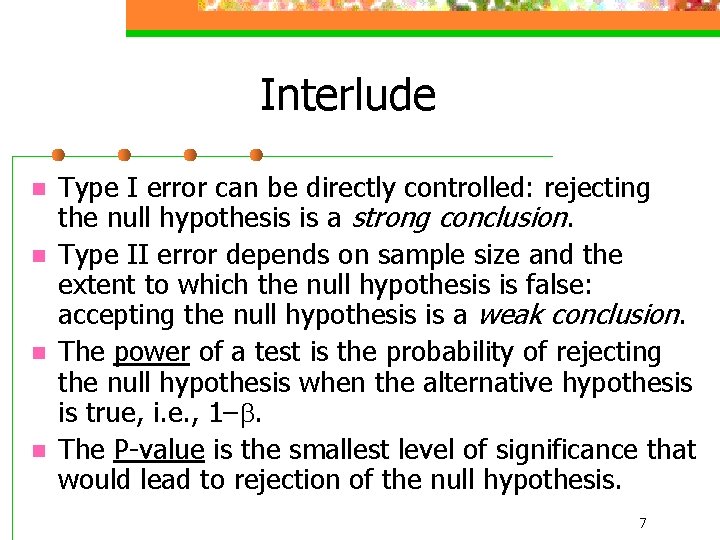Interlude n n Type I error can be directly controlled: rejecting the null hypothesis
