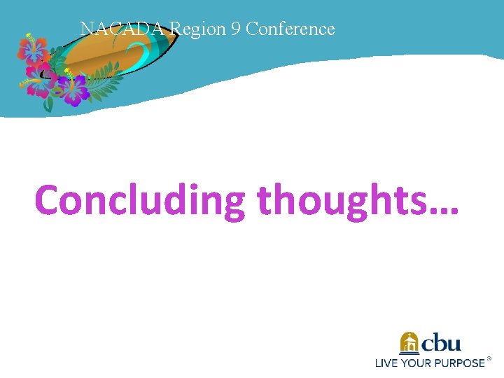 NACADA Region 9 Conference Concluding thoughts… 