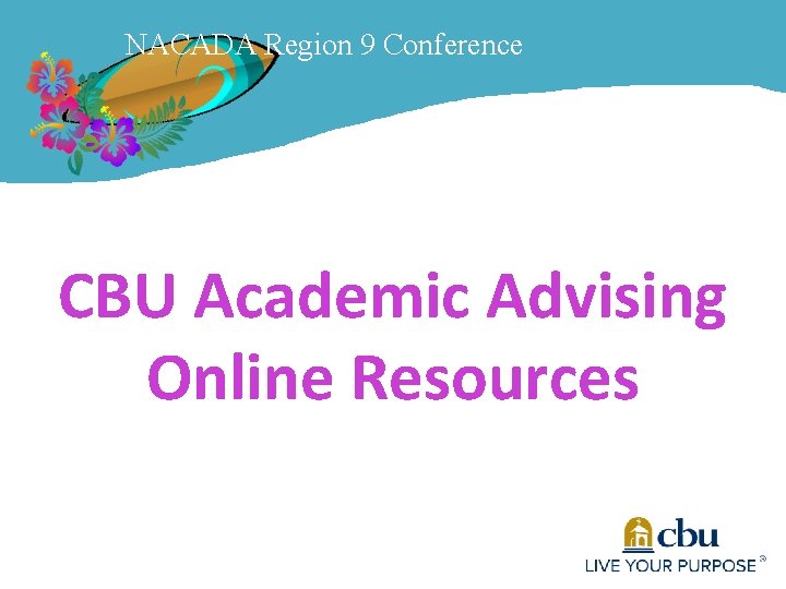 NACADA Region 9 Conference CBU Academic Advising Online Resources 