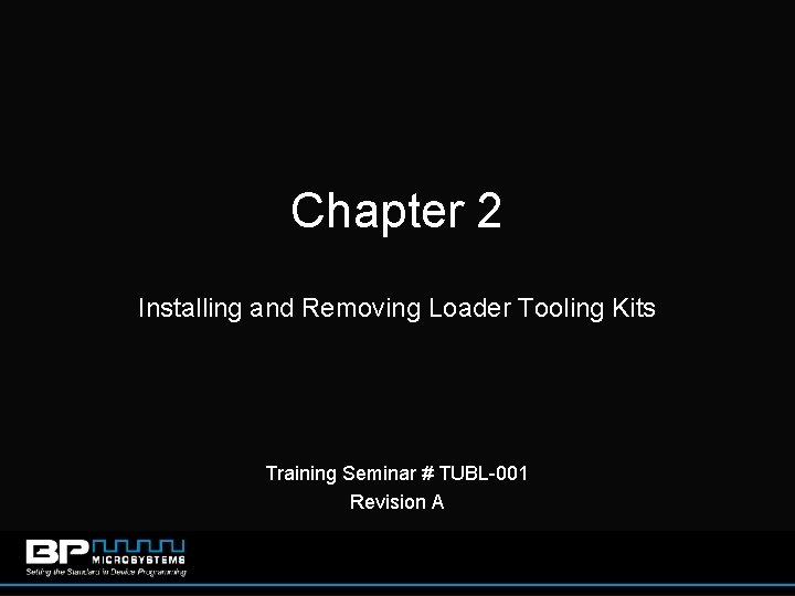 Chapter 2 Installing and Removing Loader Tooling Kits Training Seminar # TUBL-001 Revision A