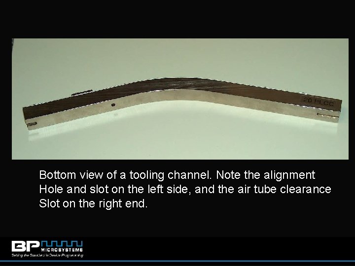 Bottom view of a tooling channel. Note the alignment Hole and slot on the