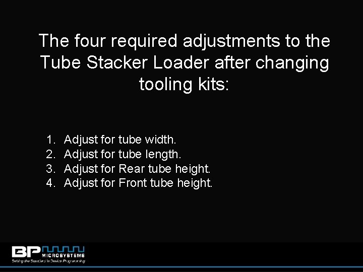 The four required adjustments to the Tube Stacker Loader after changing tooling kits: 1.