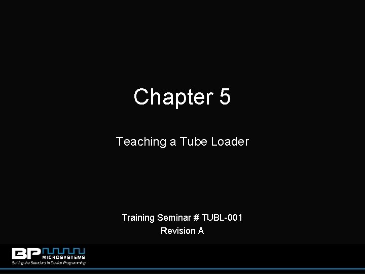 Chapter 5 Teaching a Tube Loader Training Seminar # TUBL-001 Revision A 