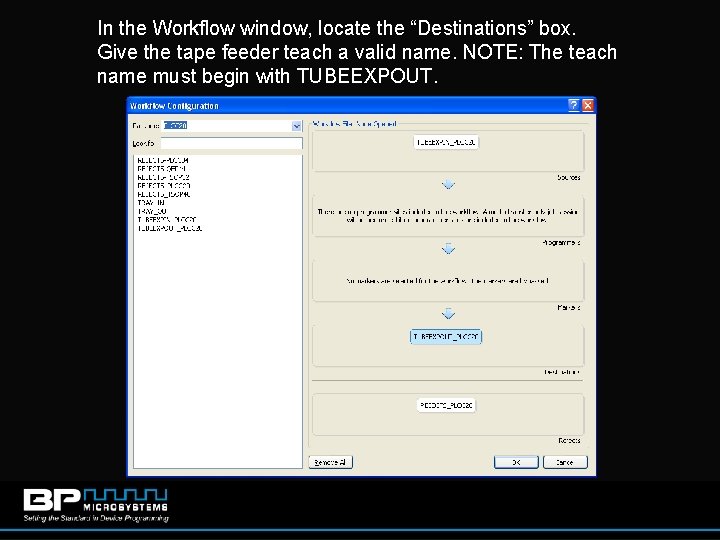 In the Workflow window, locate the “Destinations” box. Give the tape feeder teach a