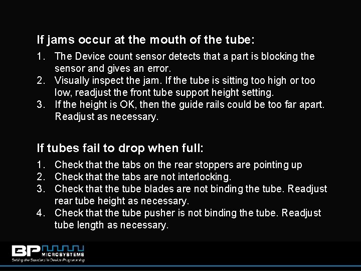 If jams occur at the mouth of the tube: 1. The Device count sensor