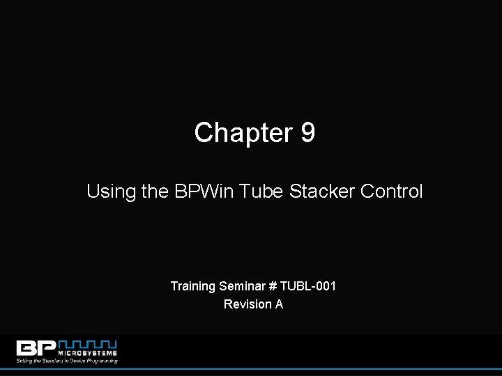 Chapter 9 Using the BPWin Tube Stacker Control Training Seminar # TUBL-001 Revision A