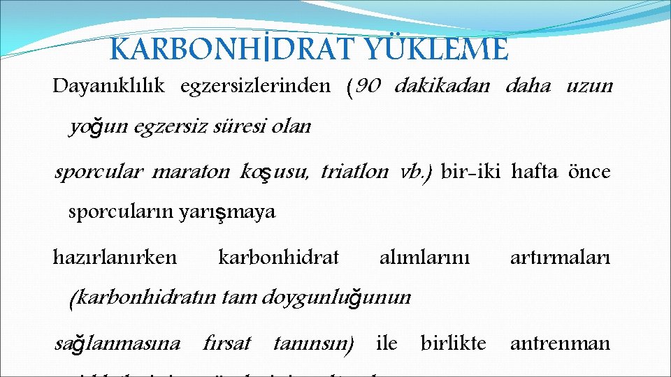 KARBONHİDRAT YÜKLEME Dayanıklılık egzersizlerinden (90 dakikadan daha uzun yoğun egzersiz süresi olan sporcular maraton