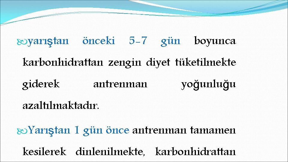  yarıştan önceki 5 -7 gün boyunca karbonhidrattan zengin diyet tüketilmekte giderek antrenman yoğunluğu