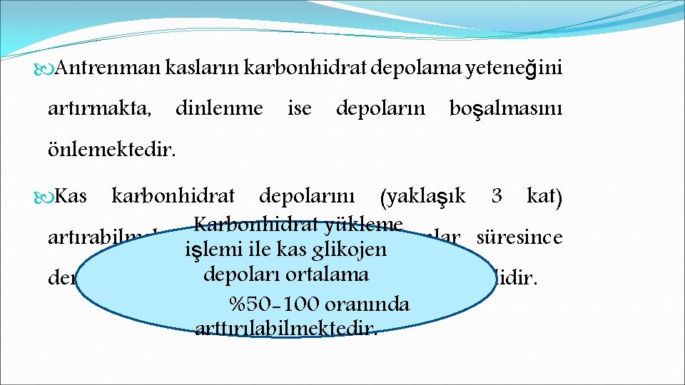  Antrenman kasların karbonhidrat depolama yeteneğini artırmakta, dinlenme ise depoların boşalmasını önlemektedir. Kas karbonhidrat