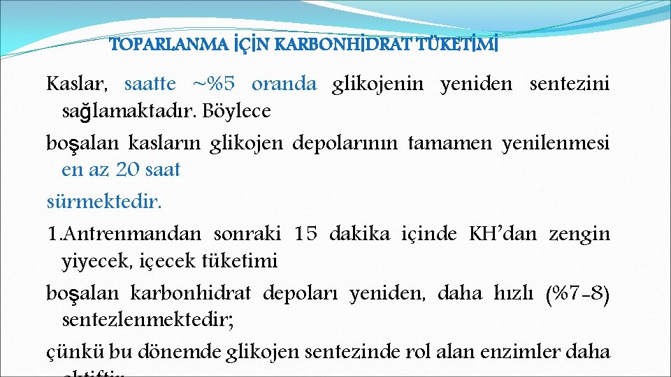 TOPARLANMA İÇİN KARBONHİDRAT TÜKETİMİ Kaslar, saatte ~%5 oranda glikojenin yeniden sentezini sağlamaktadır. Böylece boşalan