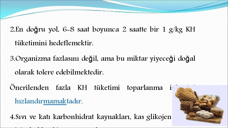 2. En doğru yol, 6 -8 saat boyunca 2 saatte bir 1 g/kg KH