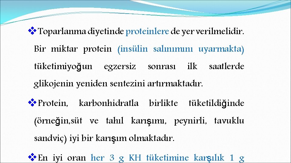 v. Toparlanma diyetinde proteinlere de yer verilmelidir. Bir miktar protein (insülin salınımını uyarmakta) tüketimiyoğun