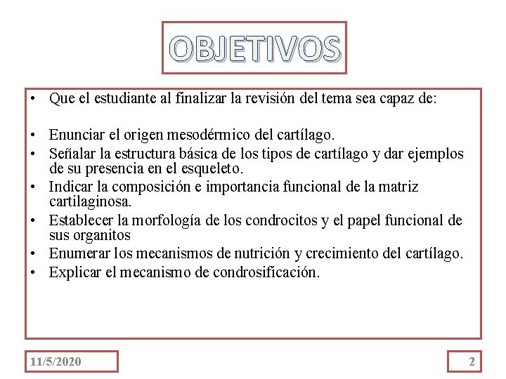 OBJETIVOS • Que el estudiante al finalizar la revisión del tema sea capaz de: