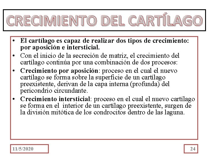 CRECIMIENTO DEL CARTÍLAGO • El cartílago es capaz de realizar dos tipos de crecimiento: