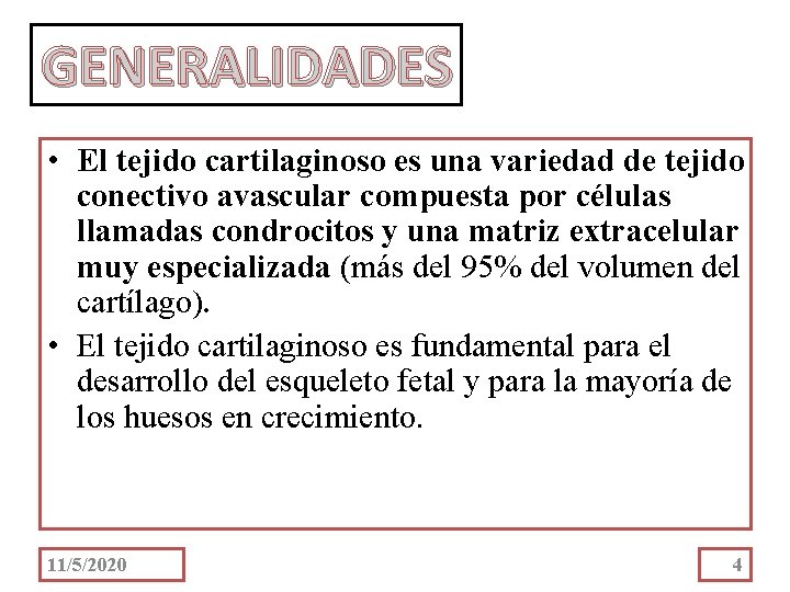 GENERALIDADES • El tejido cartilaginoso es una variedad de tejido conectivo avascular compuesta por