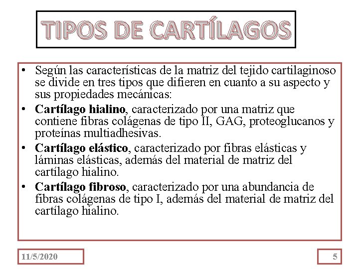 TIPOS DE CARTÍLAGOS • Según las características de la matriz del tejido cartilaginoso se