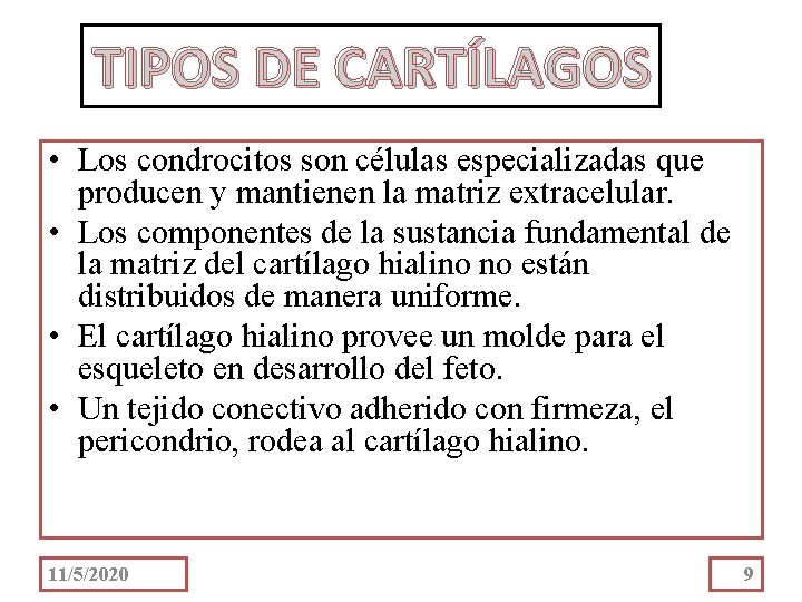 TIPOS DE CARTÍLAGOS • Los condrocitos son células especializadas que producen y mantienen la