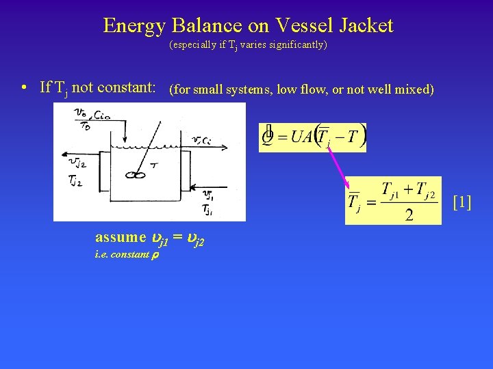 Energy Balance on Vessel Jacket (especially if Tj varies significantly) • If Tj not