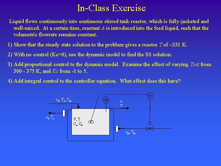 In-Class Exercise Liquid flows continuously into continuous stirred tank reactor, which is fully-jacketed and