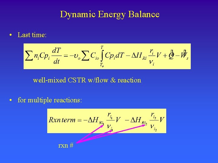 Dynamic Energy Balance • Last time: well-mixed CSTR w/flow & reaction • for multiple