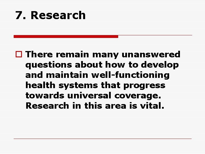 7. Research o There remain many unanswered questions about how to develop and maintain