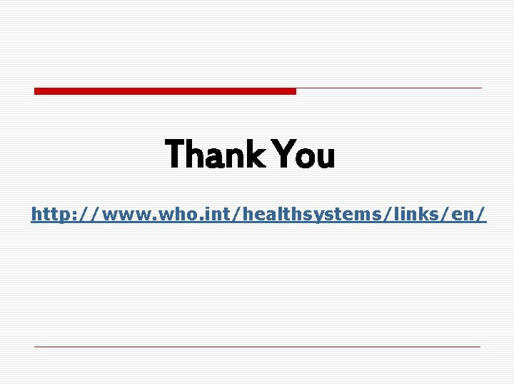 Thank You http: //www. who. int/healthsystems/links/en/ 