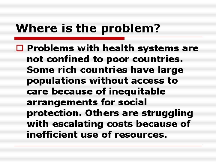 Where is the problem? o Problems with health systems are not confined to poor