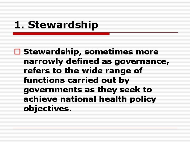 1. Stewardship o Stewardship, sometimes more narrowly defined as governance, refers to the wide