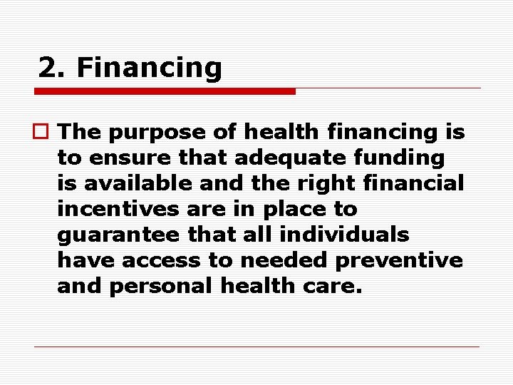 2. Financing o The purpose of health financing is to ensure that adequate funding