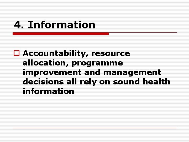 4. Information o Accountability, resource allocation, programme improvement and management decisions all rely on