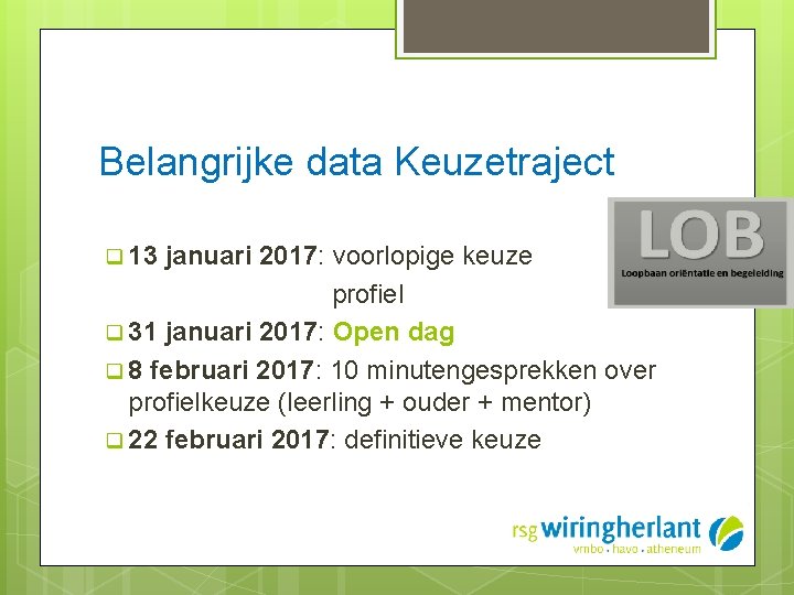 Belangrijke data Keuzetraject q 13 januari 2017: voorlopige keuze profiel q 31 januari 2017: