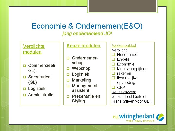 Economie & Ondernemen(E&O) jong ondernemend JO! Verplichte modulen Keuze modulen q q q Commercieel(