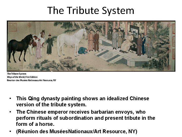 The Tribute System • This Qing dynasty painting shows an idealized Chinese version of