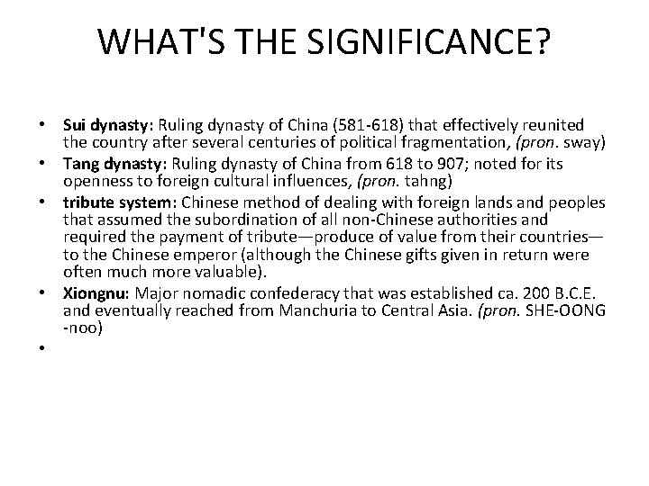 WHAT'S THE SIGNIFICANCE? • Sui dynasty: Ruling dynasty of China (581 -618) that effectively